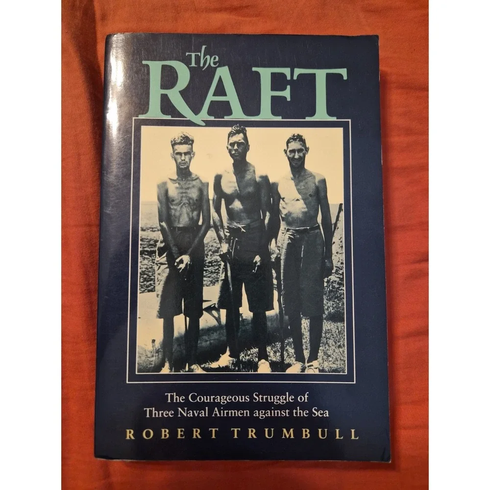 The Raft: The Courageous Struggle of Three Naval Airmen Against the Sea